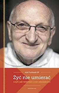 Żyć nie umierać - Józef Puciłowski OP - ebook