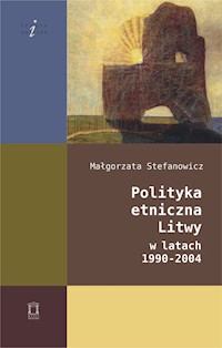 Polityka etniczna Litwy w latach 1990-2004 - Stefanowicz Małgorzata - książka