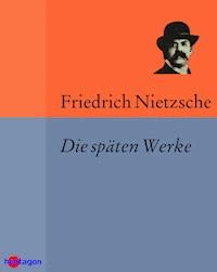 Die späten Werke - Friedrich Nietzsche - ebook