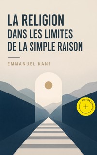 La religion dans les limites de la simple raison (Annoté) - Emmanuel Kant - ebook
