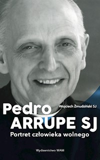 Pedro Arrupe SJ. Portret człowieka wolnego - Wojciech Żmudziński SJ - ebook