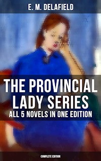The Provincial Lady Series - All 5 Novels in One Edition (Complete Edition) - E. M. Delafield - ebook