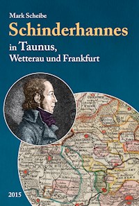 Der berüchtigte Schinderhannes in Taunus, Wetterau und Frankfurt - Mark Scheibe - ebook
