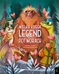 Fantastyczne Stworzenia Wielka księga legend o potworach - Orsi Tea - książka