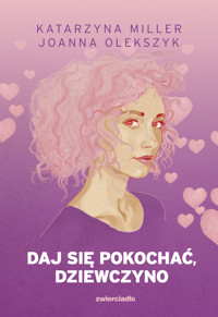 Daj się pokochać dziewczyno (barwione brzegi) - Katarzyna Miller, Joanna Olekszyk - książka