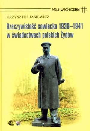 Rzeczywistość sowiecka 1939-1941 w świadectwach polskich Żydów - Jasiewicz Krzysztof - ebook