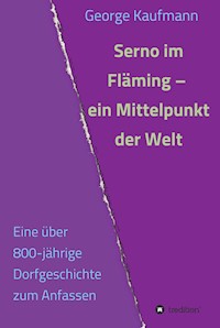 Serno im Fläming - ein Mittelpunkt der Welt - George Kaufmann - ebook