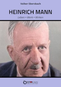 Heinrich Mann – Leben, Werk, Wirken - Volker Ebersbach - ebook
