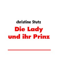 Die Lady und ihr Prinz - Christine Stutz - ebook