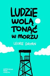 Ludzie wolą tonąć w morzu - Leore Dayan - książka