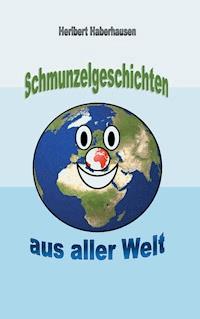 Schmunzelgeschichten aus aller Welt - Heribert Haberhausen - ebook