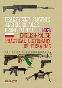 Praktyczny słownik angielsko-polski broni palnej - zbiorowa praca - książka