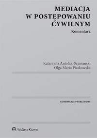 Mediacja w postępowaniu cywilnym - Antolak-Szymanski Katarzyna, Piaskowska Olga Maria - książka