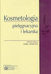 Kosmetologia pielęgnacyjna i lekarska - Maria Noszczyk - książka