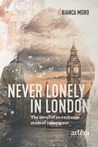Never Lonely in London: The Novel of an Exchange Student Experience - Bianca Moro - ebook