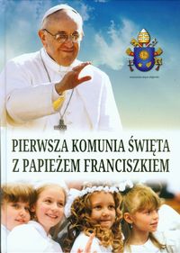 Pierwsza Komunia Święta z Papieżem Franciszkiem -  - książka
