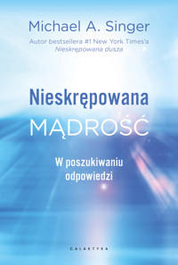 Nieskrępowana mądrość. W poszukiwaniu odpowiedzi - Michael A. Singer - książka