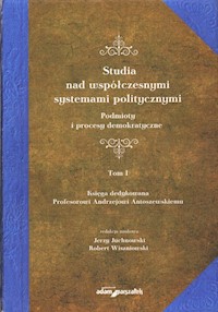 Studia nad współczesnymi systemami politycznymi Tom 1 - - książka