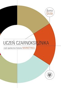 Uczeń czarnoksiężnika, czyli społeczna historia marketingu - Giza-Poleszczuk Anna - książka