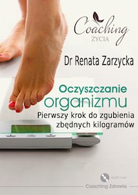 Oczyszczanie organizmu. Pierwszy krok do zgubienia zbędnych kilogramów. ODCHUDZANIE. Cz. I (audiobook) - dr Renata Zarzycka - audiobook