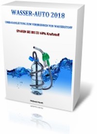 WASSER-AUTO 2018 UMBAUANLEITUNG ZUM VERBRENNEN VON WASSERSTOFF - Michael Hardt - ebook