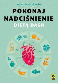 Pokonaj nadciśnienie dietą DASH - Agata Lewandowska - ebook + książka