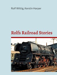 Rolfs Railroad Stories - Rolf Wittig - ebook