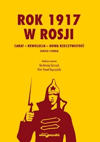 Rok 1917 w Rosji Carat-rewolucja-nowa rzeczywistość. - Garczyk Bartłomiej, Repczyński Piotr Paweł - książka