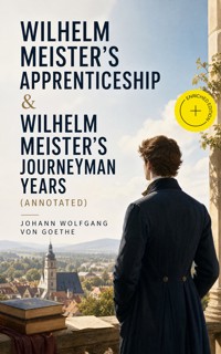 Wilhelm Meister's Apprenticeship & Wilhelm Meister's Journeyman Years (Annotated) - Johann Wolfgang von Goethe - ebook