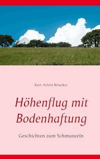 Höhenflug mit Bodenhaftung - Kurt-Achim Köweker - ebook