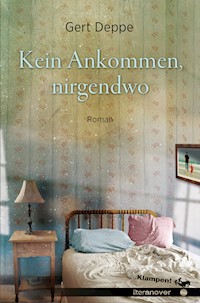 Kein Ankommen, nirgendwo - Gert Deppe - ebook