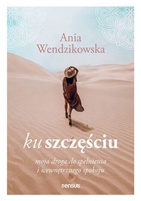 Ku szczęściu. Moja droga do spełnienia i wewnętrznego spokoju - Wendzikowska Anna - audiobook + książka