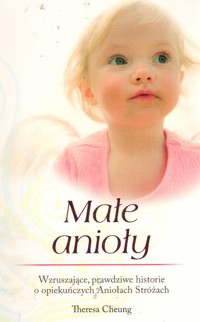 Małe anioły. Wzruszające, prawdziwe historie o opiekuńczych Aniołach Stróżach - Theresa Cheung - ebook