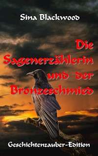 Die Sagenerzählerin und der Bronzeschmied - Sina Blackwood - ebook