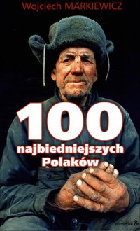 100 najbiedniejszych Polaków - Wojciech Markiewicz - książka