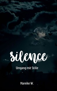 Silence - Umgang mit Stille - Mareike W. - ebook