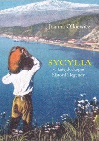 Sycylia w kalejdoskopie historii i legendy - Joanna Olkiewicz - książka