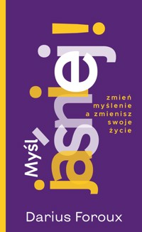 Myśl jaśniej! Zmień myślenie, a zmienisz swoje życie - Darius Foroux - ebook + audiobook
