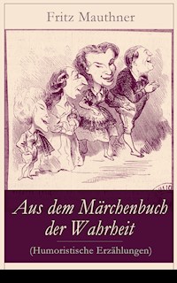 Aus dem Märchenbuch der Wahrheit (Humoristische Erzählungen) - Fritz Mauthner - ebook