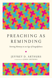 Preaching as Reminding - Jeffrey D. Arthurs - ebook