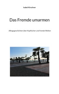 Das Fremde umarmen - Isabel Kirschner - ebook