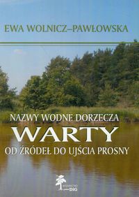 Nazwy wodne dorzecza Warty od źródeł do ujścia Prosny - Wolnicz-Pawłowska Ewa - książka