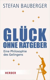 Glück ohne Ratgeber - Stefan Bauberger - ebook
