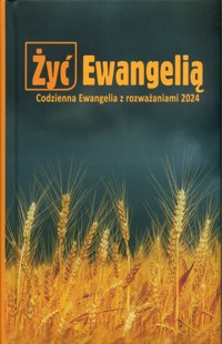 Żyć Ewangelią Codzienna Ewangelia z rozważaniami 2024 -  - książka