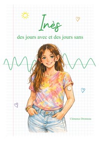 Inès, des jours avec et des jours sans - Clémence Dronneau - ebook