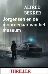 Jörgensen en de moordenaar van het museum: Thriller - Alfred Bekker - ebook