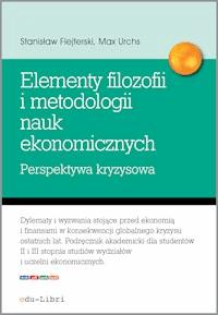 Elementy filozofii i metodologii nauk ekonomicznych. Perspektywa kryzysowa - Stanisław Flejterski, Max Urchs - ebook