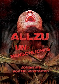 Allzu Unmenschliches - Johannes H. von Hohenstätten - ebook