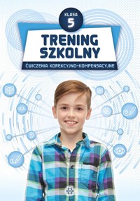 Trening szkolny Ćwiczenia korekcyjno-kompensacyjne Klasa 5 -  - książka