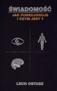 Świadomość. Jak funkcjonuje i czym jest? - Lech Ostasz - książka